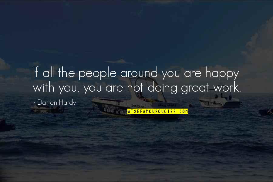 Not Doing Work Quotes By Darren Hardy: If all the people around you are happy