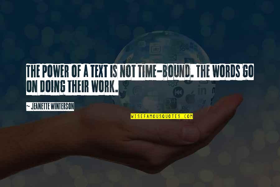 Not Doing Work Quotes By Jeanette Winterson: The power of a text is not time-bound.
