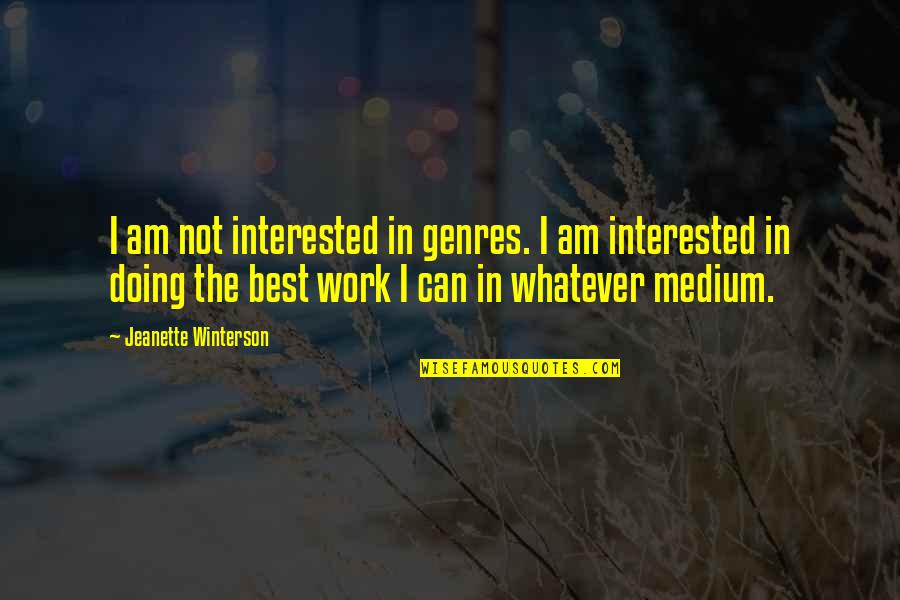 Not Doing Work Quotes By Jeanette Winterson: I am not interested in genres. I am