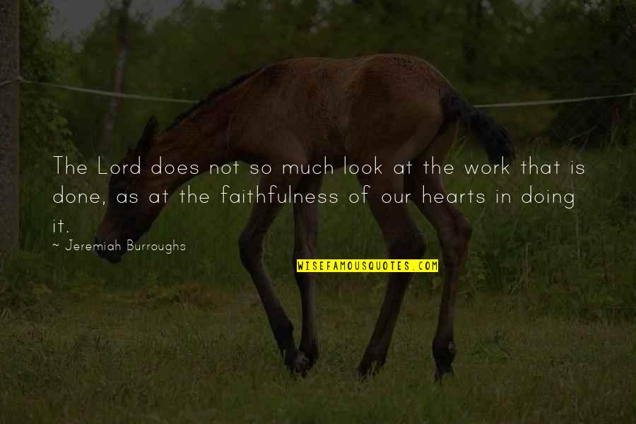 Not Doing Work Quotes By Jeremiah Burroughs: The Lord does not so much look at