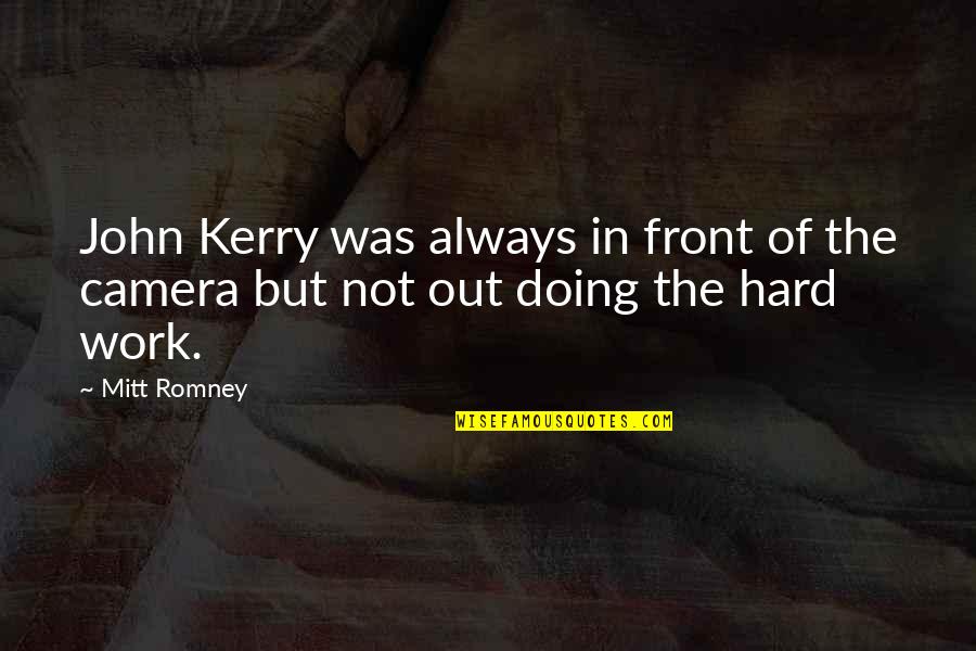 Not Doing Work Quotes By Mitt Romney: John Kerry was always in front of the