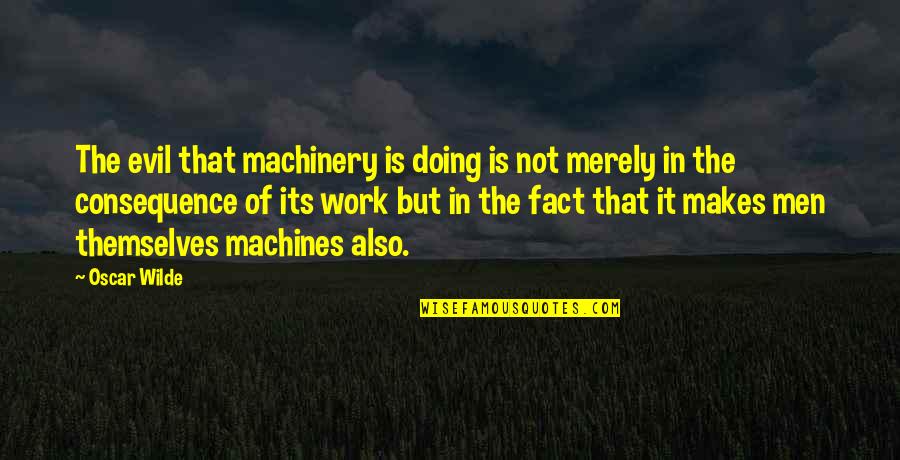 Not Doing Work Quotes By Oscar Wilde: The evil that machinery is doing is not