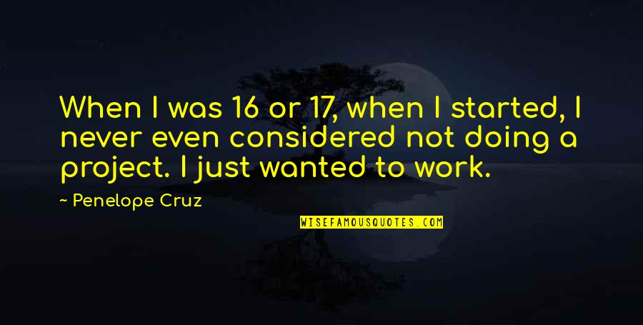 Not Doing Work Quotes By Penelope Cruz: When I was 16 or 17, when I