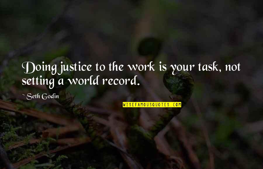 Not Doing Work Quotes By Seth Godin: Doing justice to the work is your task,