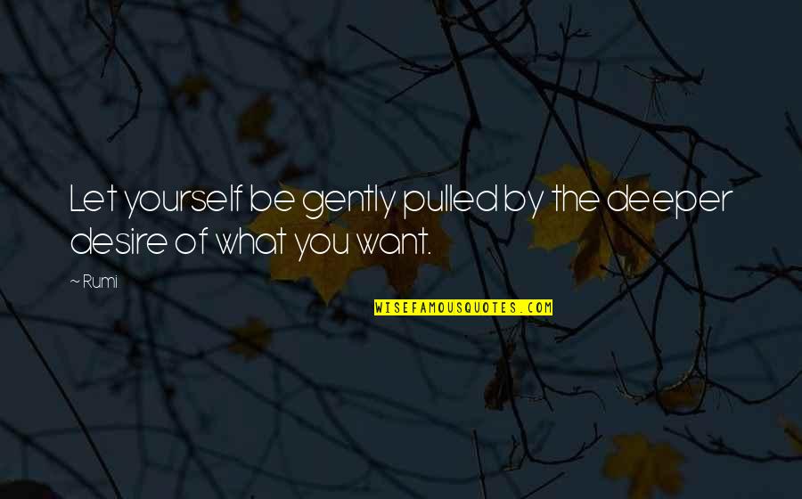 Not Doing Your Homework Quotes By Rumi: Let yourself be gently pulled by the deeper