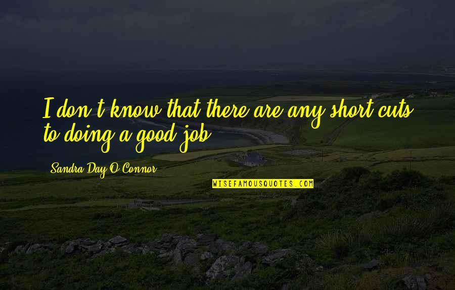 Not Doing Your Job Quotes By Sandra Day O'Connor: I don't know that there are any short