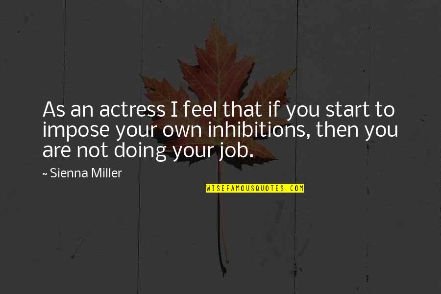 Not Doing Your Job Quotes By Sienna Miller: As an actress I feel that if you