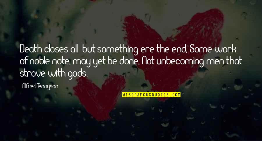 Not Done Yet Quotes By Alfred Tennyson: Death closes all: but something ere the end,