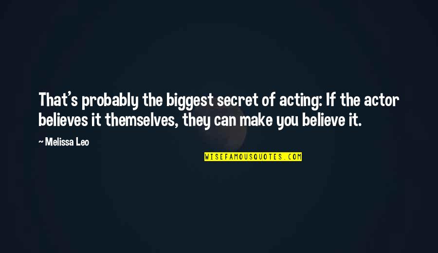Not Doubting Love Quotes By Melissa Leo: That's probably the biggest secret of acting: If
