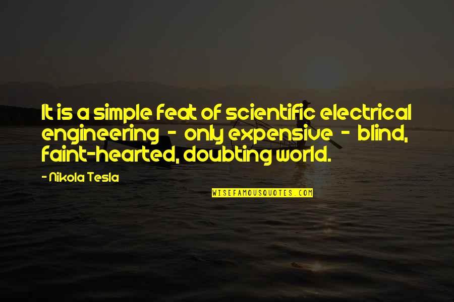 Not Doubting Quotes By Nikola Tesla: It is a simple feat of scientific electrical