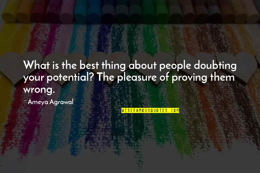 Not Doubting Yourself Quotes By Ameya Agrawal: What is the best thing about people doubting