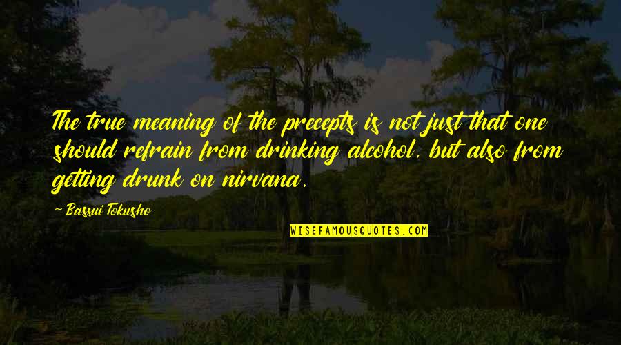 Not Drinking Alcohol Quotes By Bassui Tokusho: The true meaning of the precepts is not