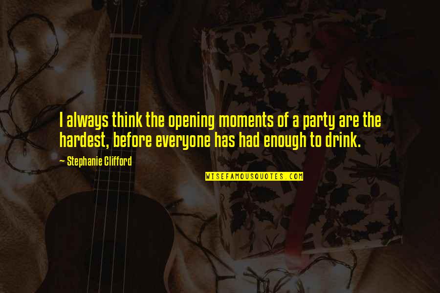 Not Drinking Alcohol Quotes By Stephanie Clifford: I always think the opening moments of a