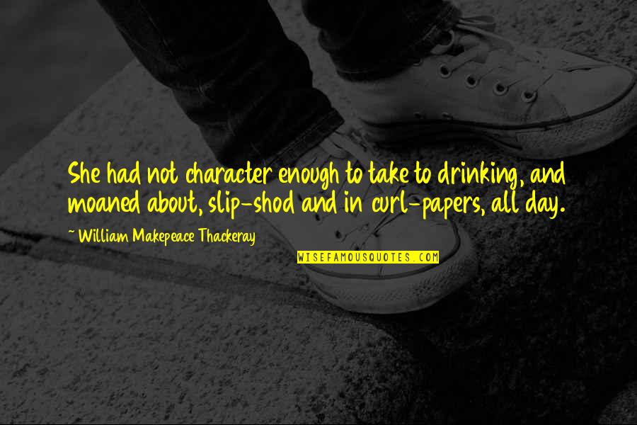 Not Drinking Alcohol Quotes By William Makepeace Thackeray: She had not character enough to take to