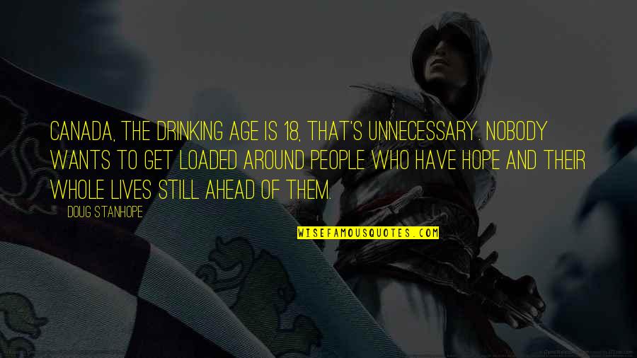 Not Drinking Too Much Quotes By Doug Stanhope: Canada, the drinking age is 18, that's unnecessary.