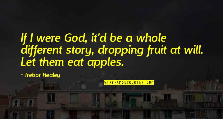 Not Dropping Out Quotes By Trebor Healey: If I were God, it'd be a whole Not Dropping Out Quotes By Trebor Healey: If I were God, it'd be a whole