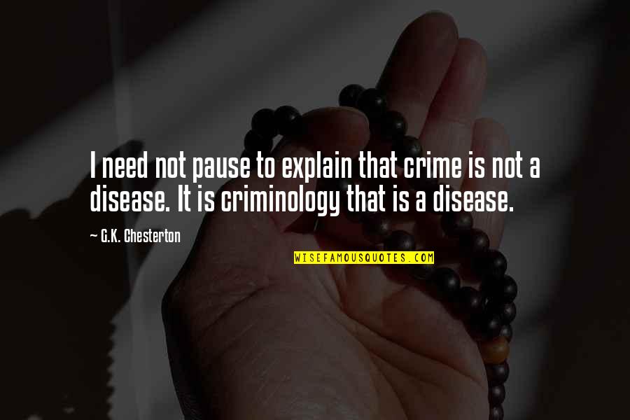Not Dwelling On The Bad Quotes By G.K. Chesterton: I need not pause to explain that crime