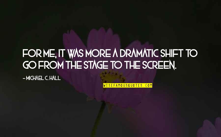 Not Dwelling On The Bad Quotes By Michael C. Hall: For me, it was more a dramatic shift