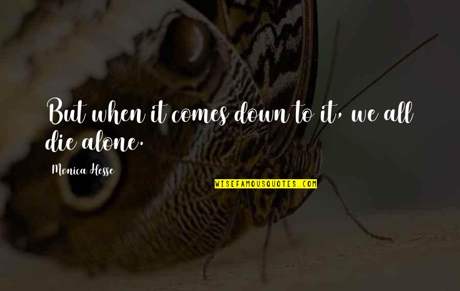 Not Dying Alone Quotes By Monica Hesse: But when it comes down to it, we