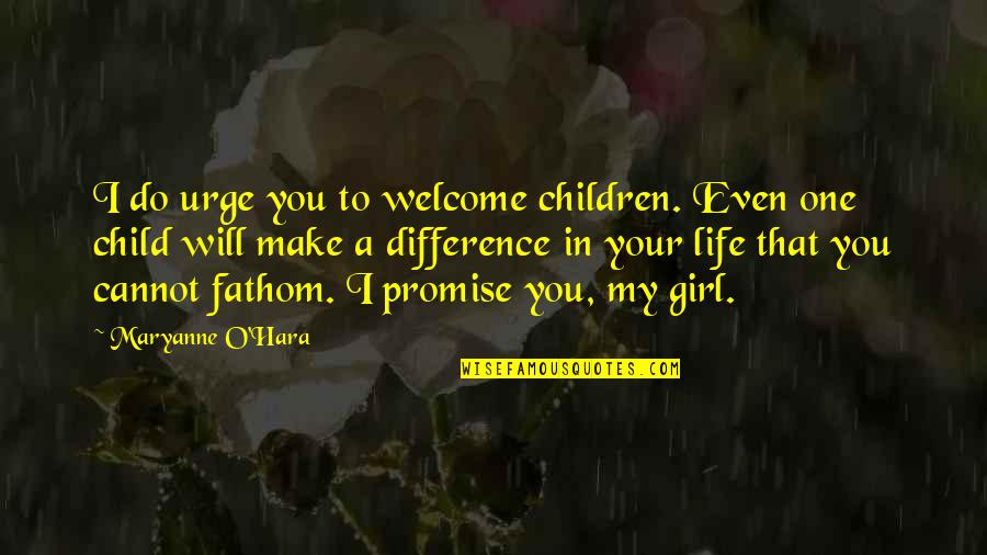 Not Dying In Vain Quotes By Maryanne O'Hara: I do urge you to welcome children. Even