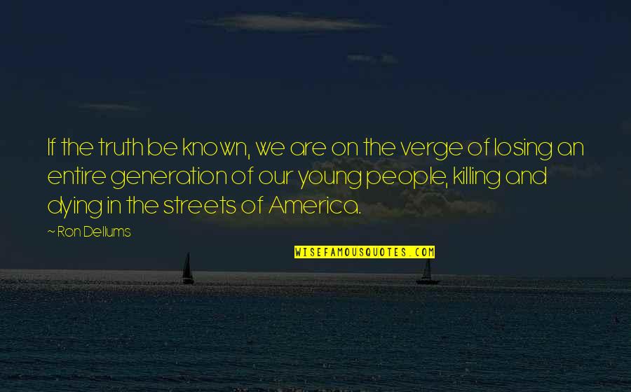 Not Dying Young Quotes By Ron Dellums: If the truth be known, we are on Not Dying Young Quotes By Ron Dellums: If the truth be known, we are on
