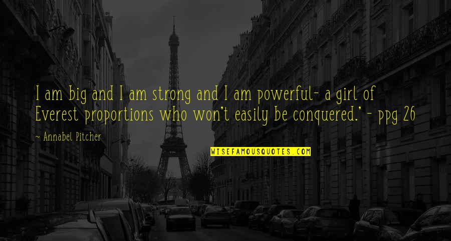 Not Easily Conquered Quotes By Annabel Pitcher: I am big and I am strong and