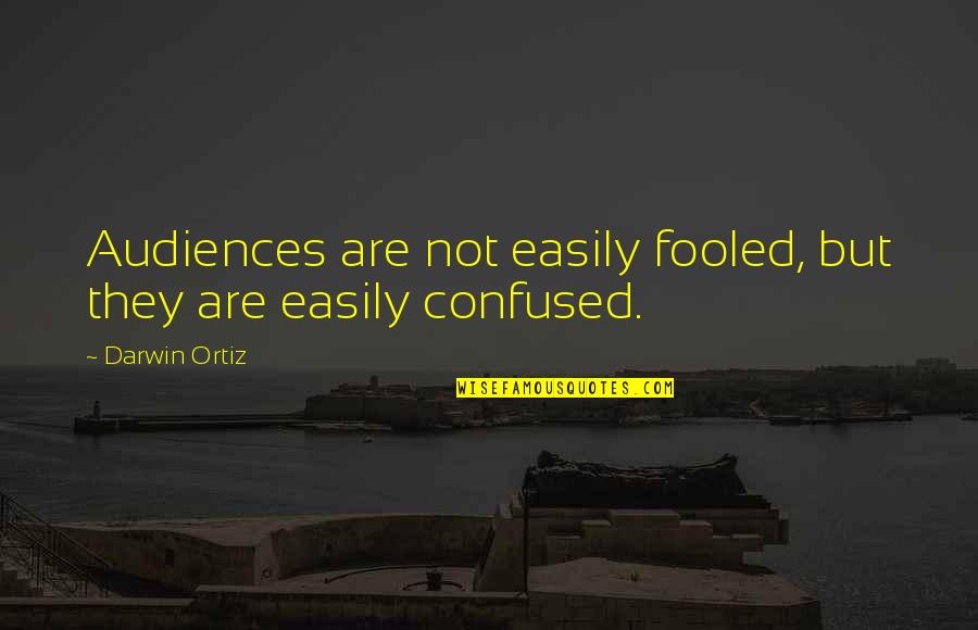 Not Easily Fooled Quotes By Darwin Ortiz: Audiences are not easily fooled, but they are