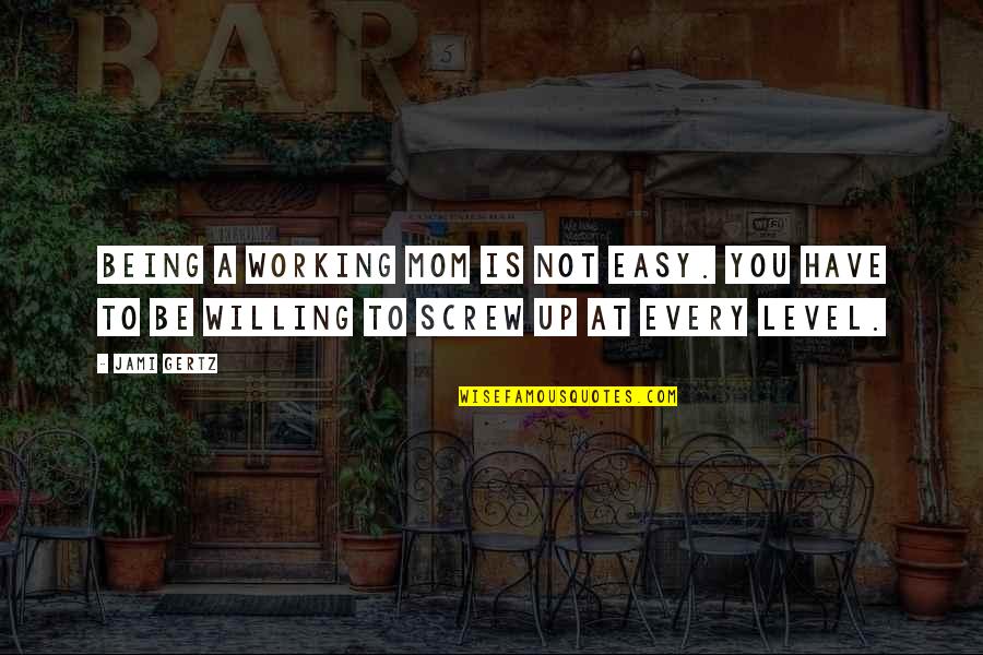 Not Easy Being A Mom Quotes By Jami Gertz: Being a working mom is not easy. You