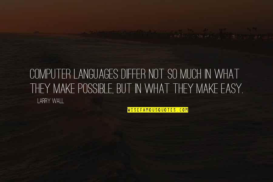 Not Easy But Possible Quotes By Larry Wall: Computer languages differ not so much in what Not Easy But Possible Quotes By Larry Wall: Computer languages differ not so much in what