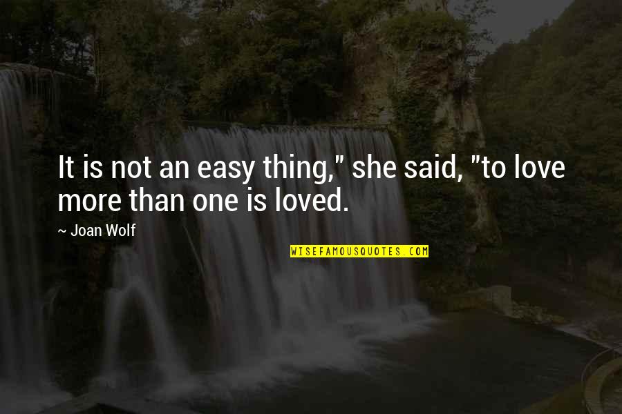 Not Easy Love Quotes By Joan Wolf: It is not an easy thing," she said,