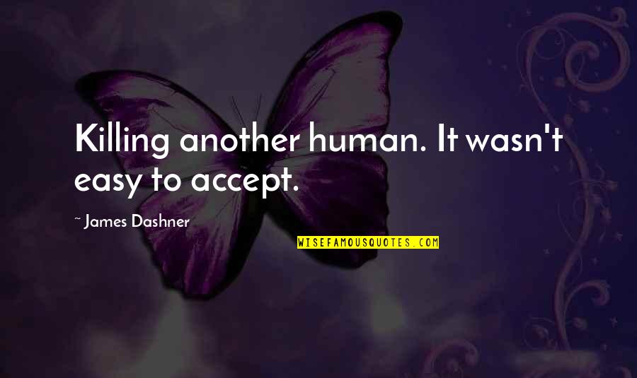 Not Easy To Accept Quotes By James Dashner: Killing another human. It wasn't easy to accept.