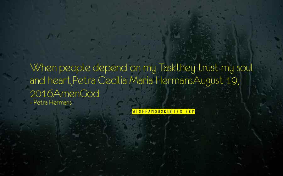 Not Easy To Forgive And Forget Quotes By Petra Hermans: When people depend on my Taskthey trust my