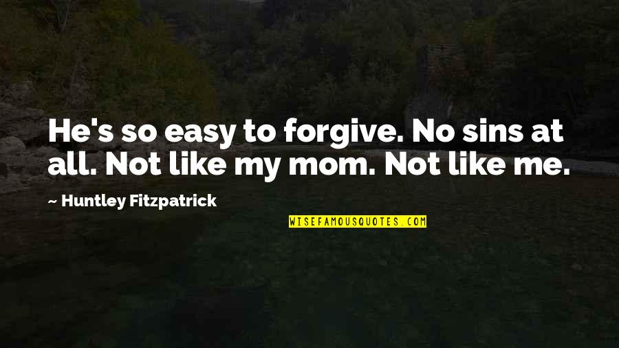 Not Easy To Forgive Quotes By Huntley Fitzpatrick: He's so easy to forgive. No sins at