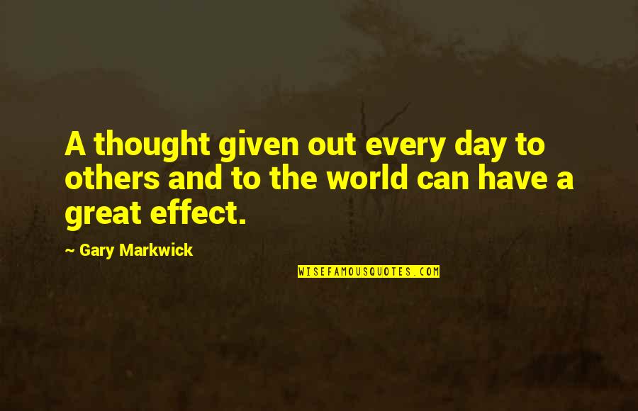 Not Easy To Get Me Quotes By Gary Markwick: A thought given out every day to others