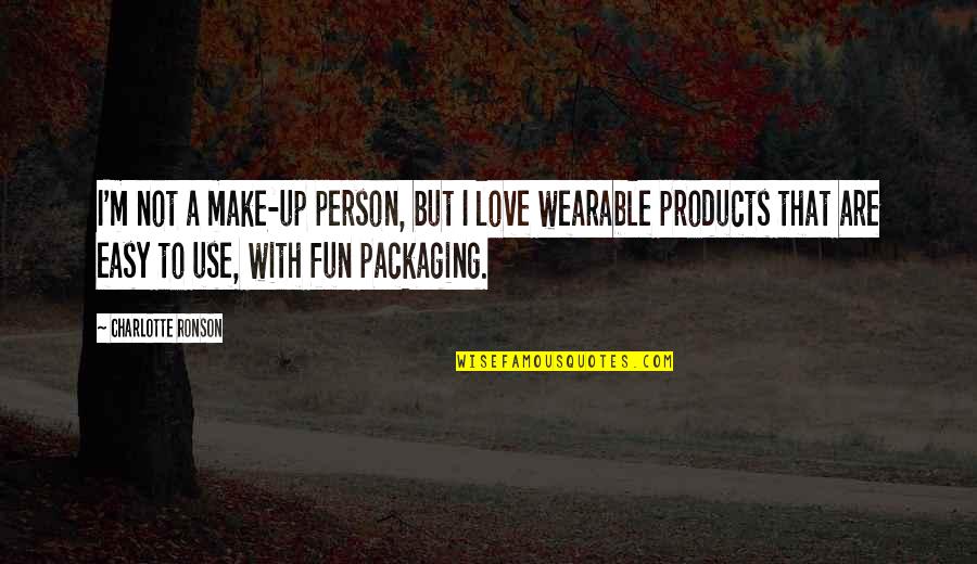 Not Easy To Love Quotes By Charlotte Ronson: I'm not a make-up person, but I love