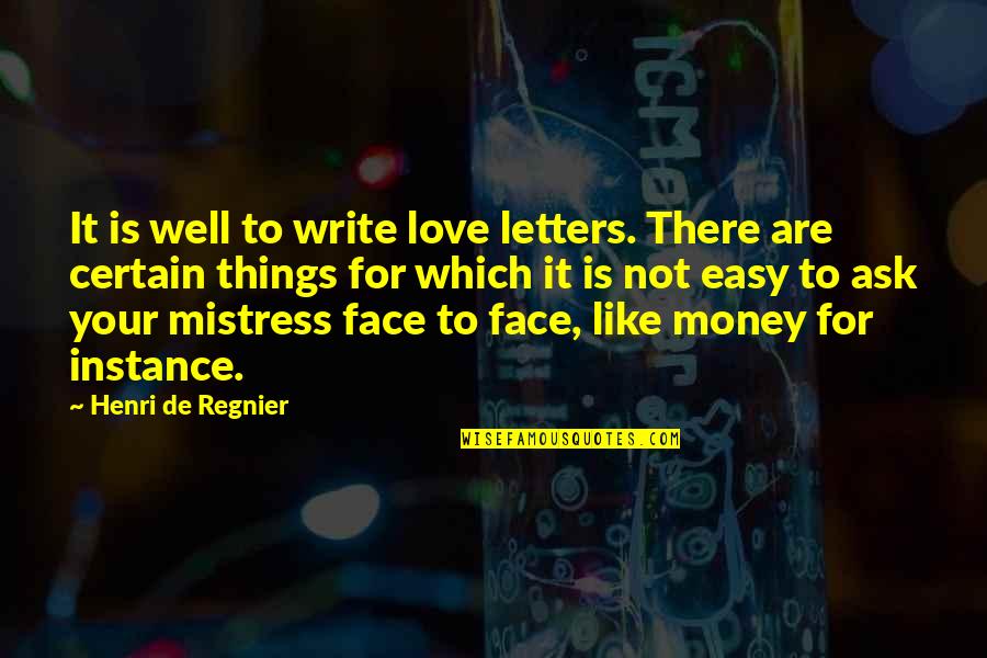 Not Easy To Love Quotes By Henri De Regnier: It is well to write love letters. There