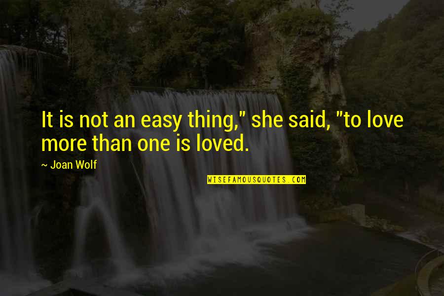 Not Easy To Love Quotes By Joan Wolf: It is not an easy thing," she said,