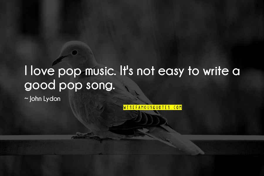 Not Easy To Love Quotes By John Lydon: I love pop music. It's not easy to