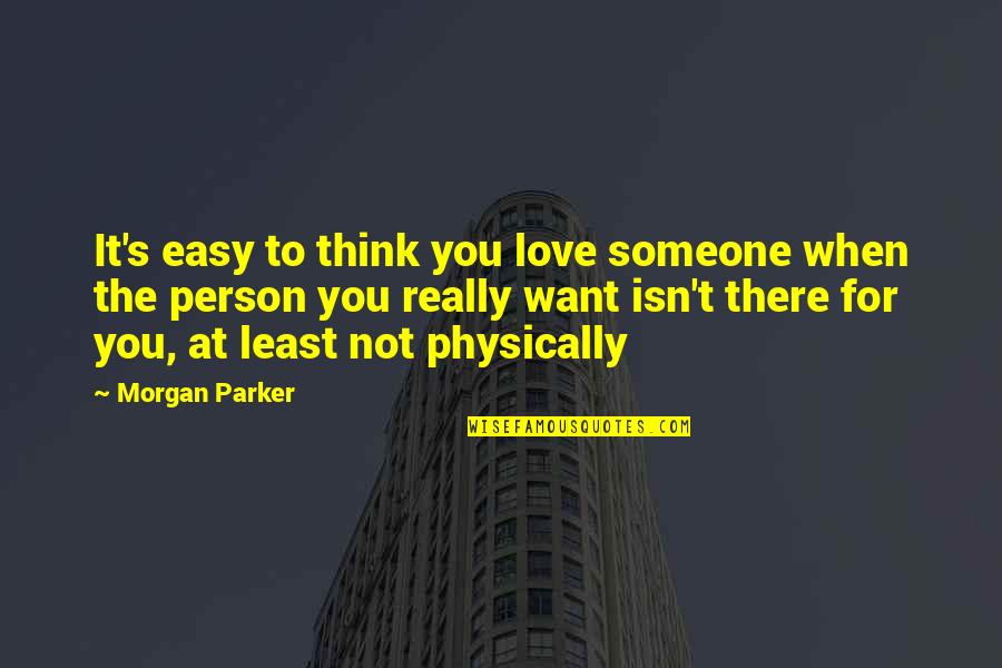 Not Easy To Love Quotes By Morgan Parker: It's easy to think you love someone when