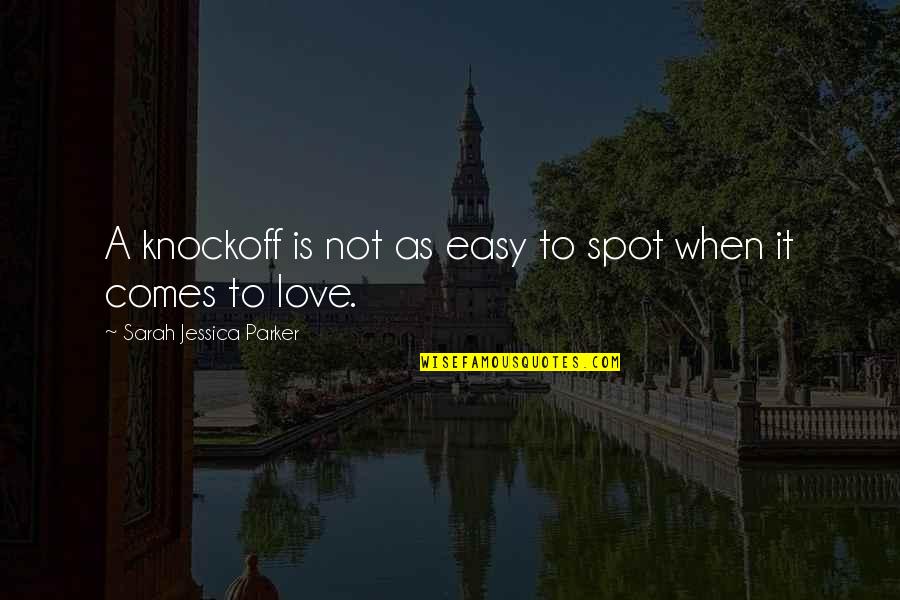 Not Easy To Love Quotes By Sarah Jessica Parker: A knockoff is not as easy to spot