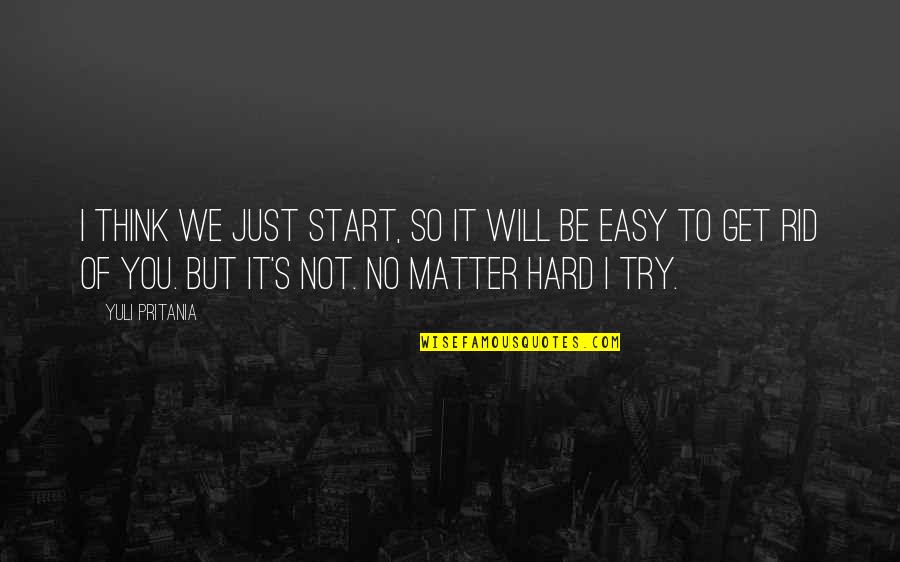 Not Easy To Love Quotes By Yuli Pritania: I think we just start, so it will