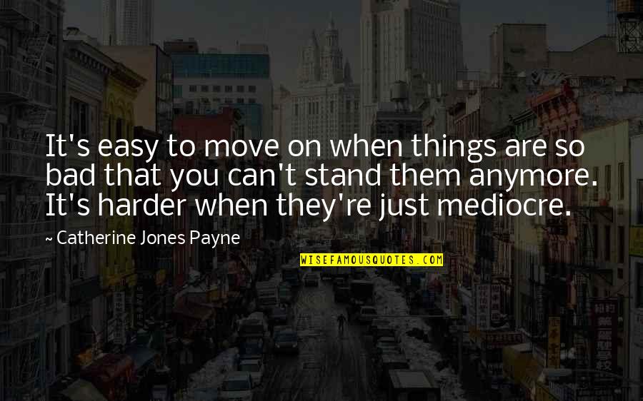 Not Easy To Move On Quotes By Catherine Jones Payne: It's easy to move on when things are
