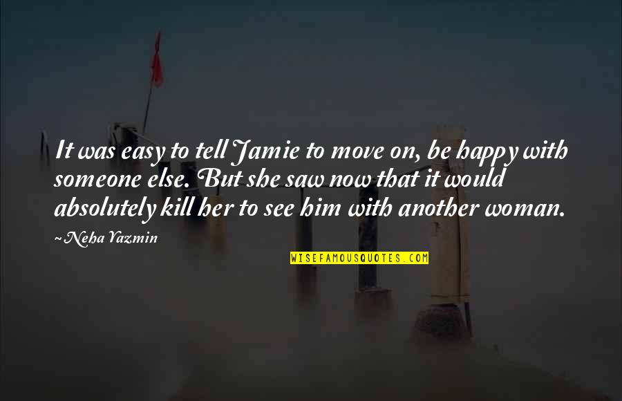 Not Easy To Move On Quotes By Neha Yazmin: It was easy to tell Jamie to move
