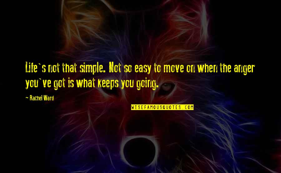 Not Easy To Move On Quotes By Rachel Ward: Life's not that simple. Not so easy to