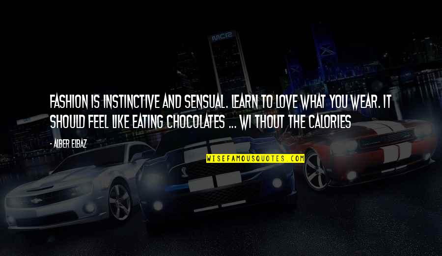 Not Eating Chocolate Quotes By Alber Elbaz: Fashion is instinctive and sensual. Learn to love Not Eating Chocolate Quotes By Alber Elbaz: Fashion is instinctive and sensual. Learn to love