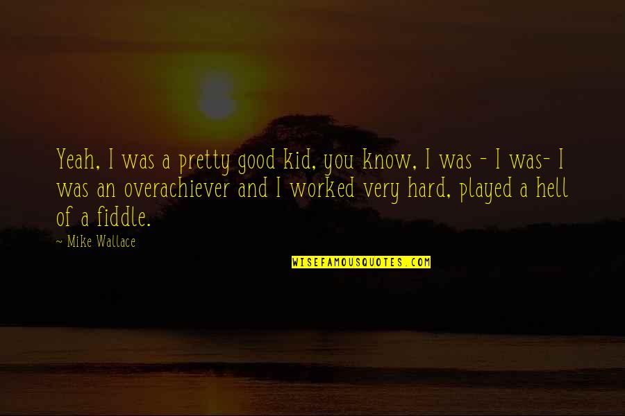 Not Eating Chocolate Quotes By Mike Wallace: Yeah, I was a pretty good kid, you Not Eating Chocolate Quotes By Mike Wallace: Yeah, I was a pretty good kid, you
