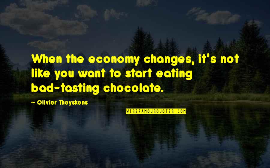 Not Eating Chocolate Quotes By Olivier Theyskens: When the economy changes, it's not like you Not Eating Chocolate Quotes By Olivier Theyskens: When the economy changes, it's not like you