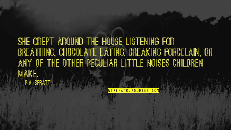 Not Eating Chocolate Quotes By R.A. Spratt: She crept around the house listening for breathing, Not Eating Chocolate Quotes By R.A. Spratt: She crept around the house listening for breathing,