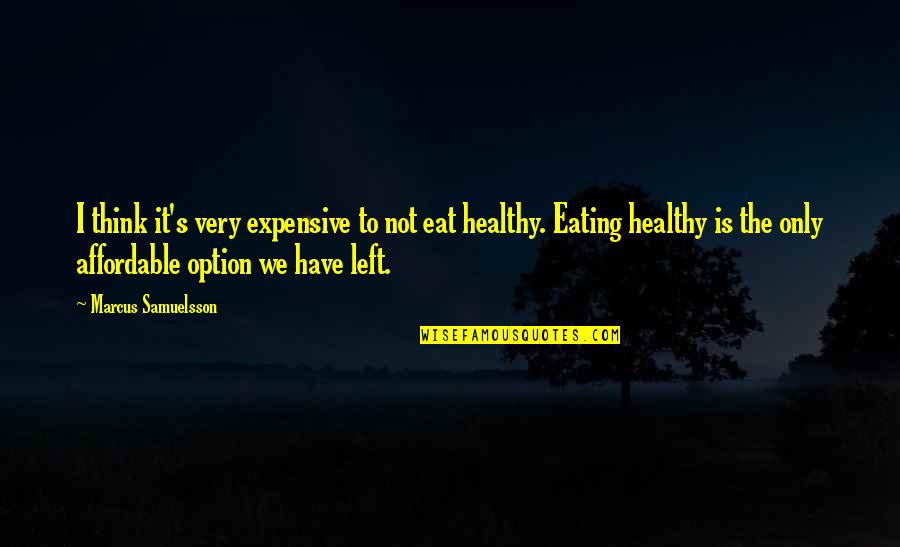 Not Eating Healthy Quotes By Marcus Samuelsson: I think it's very expensive to not eat