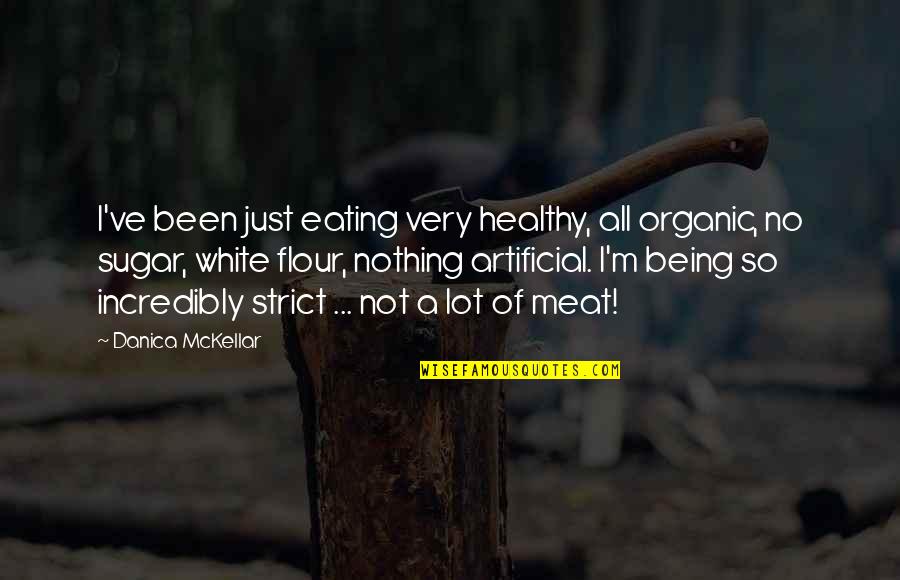 Not Eating Meat Quotes By Danica McKellar: I've been just eating very healthy, all organic,